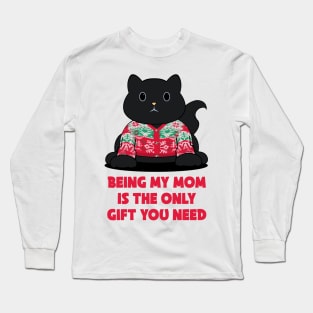 being my mom is the only gift you need Long Sleeve T-Shirt